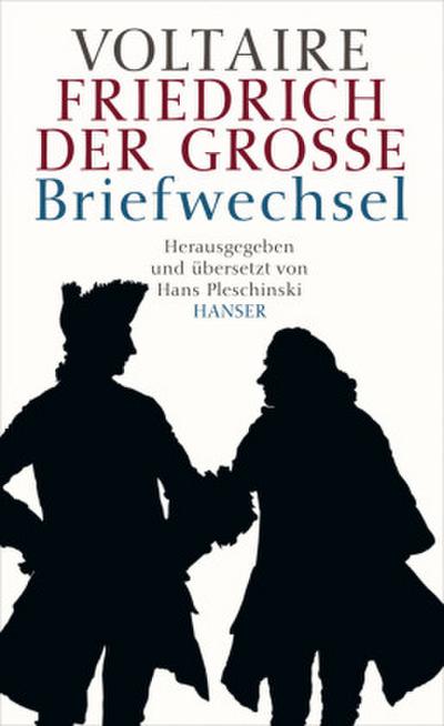Voltaire - Friedrich der Große. Briefwechsel