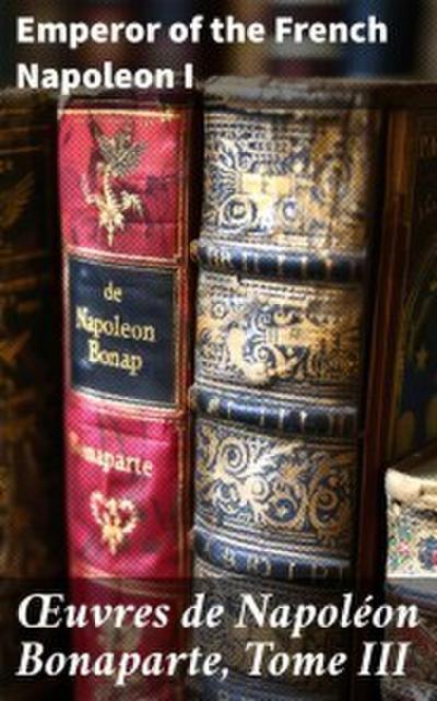 OEuvres de Napoléon Bonaparte, Tome III