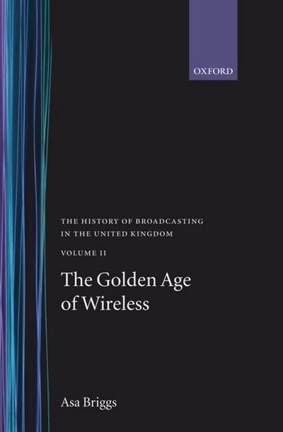 History of Broadcasting in the United Kingdom: Volume II: The Golden Age of Wireless