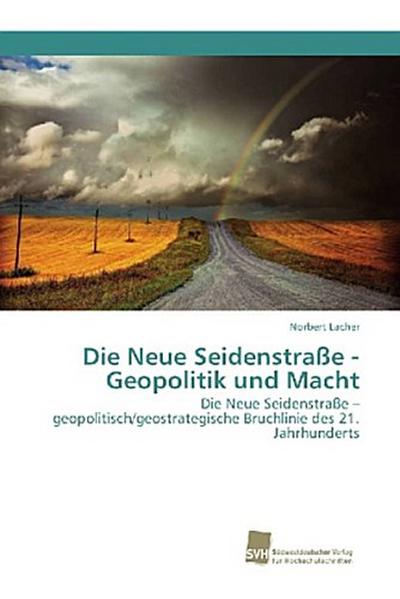 Die Neue Seidenstraße - Geopolitik und Macht