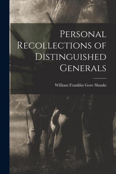 Personal Recollections of Distinguished Generals
