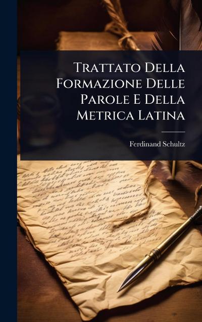 Trattato Della Formazione Delle Parole E Della Metrica Latina