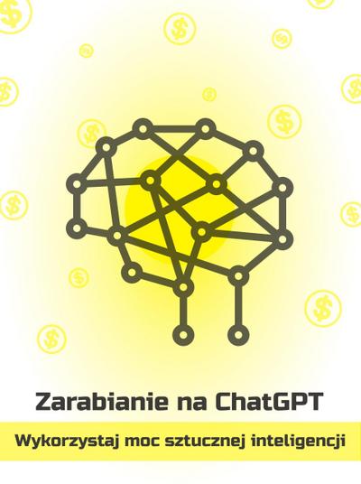 Zarabianie na ChatGPT - wykorzystaj moc sztucznej inteligencji (Polish)