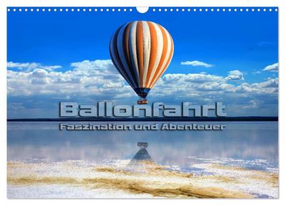 Ballonfahrt - Faszination und Abenteuer (Wandkalender 2024 DIN A3 quer), CALVENDO Monatskalender