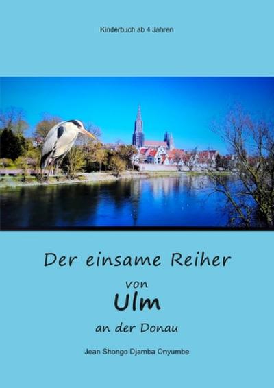 Der einsame Reiher von Ulm and der Donau