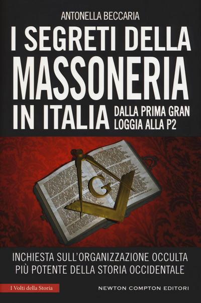 I segreti della massoneria in Italia. Dalla prima Gran Loggia alla P2: inchiesta sull’organizzazione occulta più potente della storia occidentale