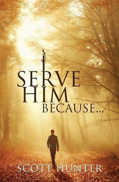 I SERVE HIM BECAUSE