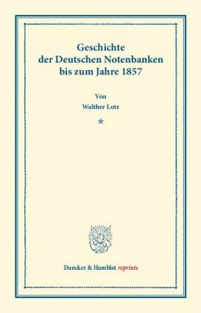 Geschichte der Deutschen Notenbanken bis zum Jahre 1857.