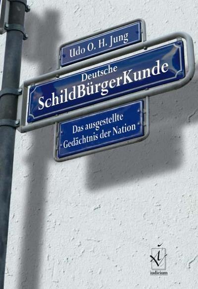 Deutsche SchildBürgerKunde: Das ausgestellte Gedächtnis der Nation