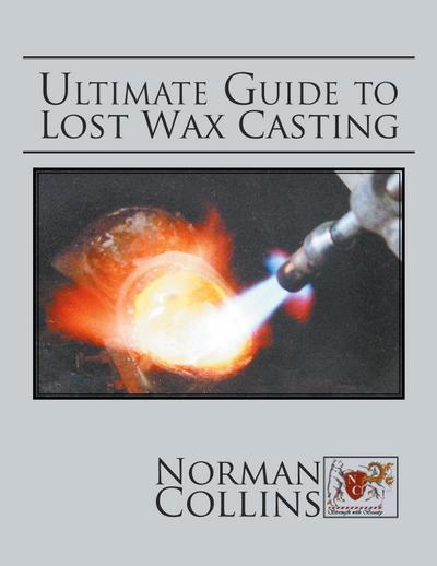 ULTIMATE GUIDE TO LOST WAX CASTING