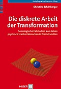 Die diskrete Arbeit der Transformation: Soziologische Fallstudien zum Leben psychisch kranker Menschen in Fremdfamilien