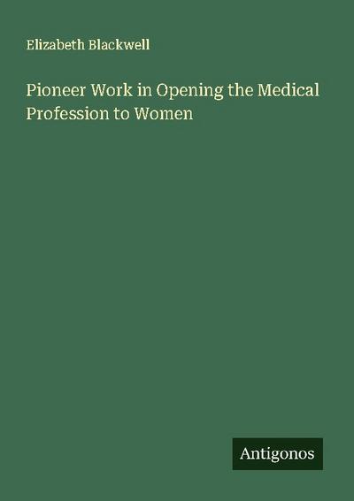 Pioneer Work in Opening the Medical Profession to Women