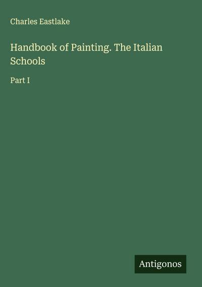 Handbook of Painting. The Italian Schools