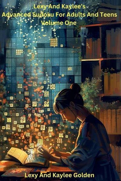 Lexy and Kaylee’s Advanced Sudoku for Adults and Teens Volume One