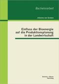 Einfluss der Bioenergie auf die Produktionsplanung in der Landwirtschaft Johanna von Gruben Author