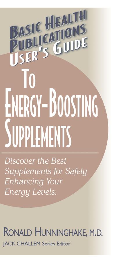 User’s Guide to Energy-Boosting Supplements: Discover the Best Supplements for Safely Enhancing Your Energy Levels
