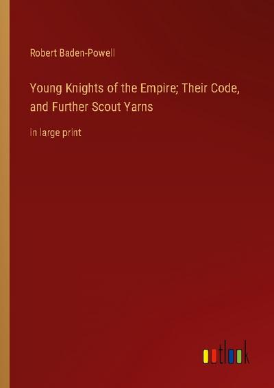 Young Knights of the Empire; Their Code, and Further Scout Yarns