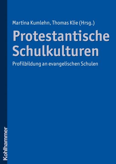 Protestantische Schulkulturen: Profilbildung an evangelischen Schulen