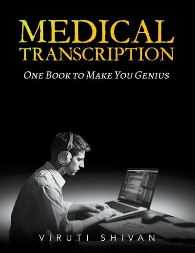 Shivan, V: Medical Transcription - One Book To Make You Geni