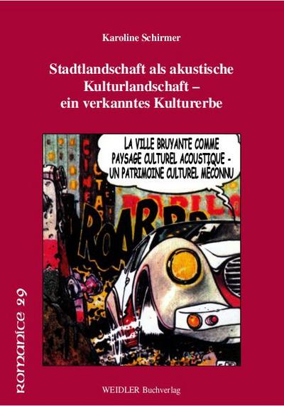 Stadtlandschaft als akustische Kulturlandschaft - ein verkanntes Kulturerbe. La ville bruyante comme paysage culturel acoustique - un patrimoine culturel méconnu