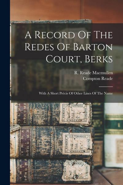 A Record Of The Redes Of Barton Court, Berks: With A Short Précis Of Other Lines Of The Name