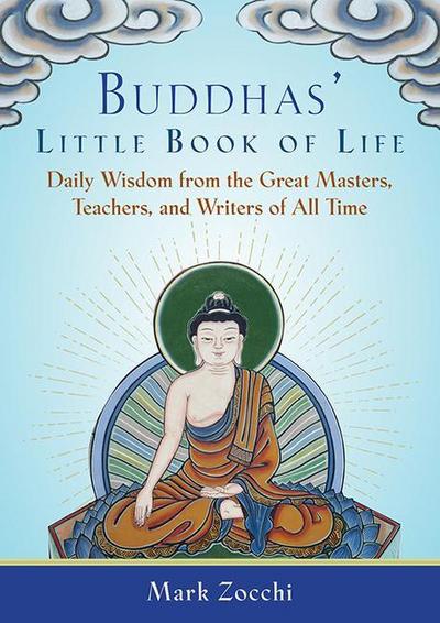 Buddhas’ Little Book of Life: Daily Wisdom from the Great Masters, Teachers, and Writers of All Time