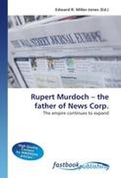 Rupert Murdoch - the father of News Corp.