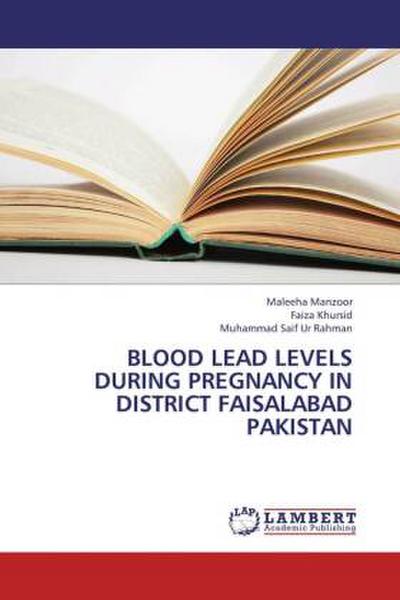 Blood lead levels during pregnancy in district Faisalabad Pakistan