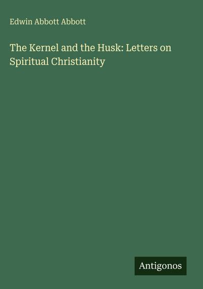 The Kernel and the Husk: Letters on Spiritual Christianity