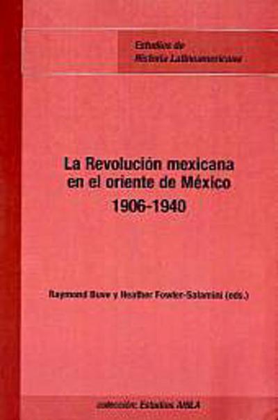La Revolución mexicana en el oriente de México, 1906-1940