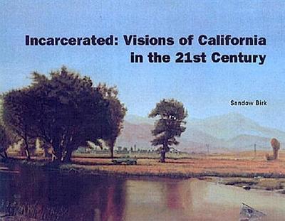 Incarcerated: Visions of California in the 21st Century