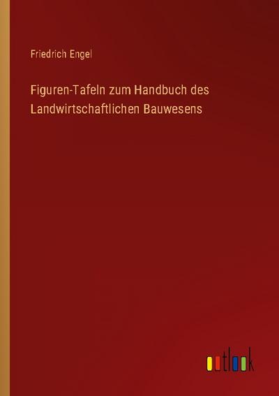 Figuren-Tafeln zum Handbuch des Landwirtschaftlichen Bauwesens