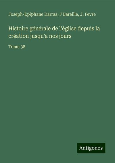 Histoire générale de l’église depuis la création jusqu’a nos jours