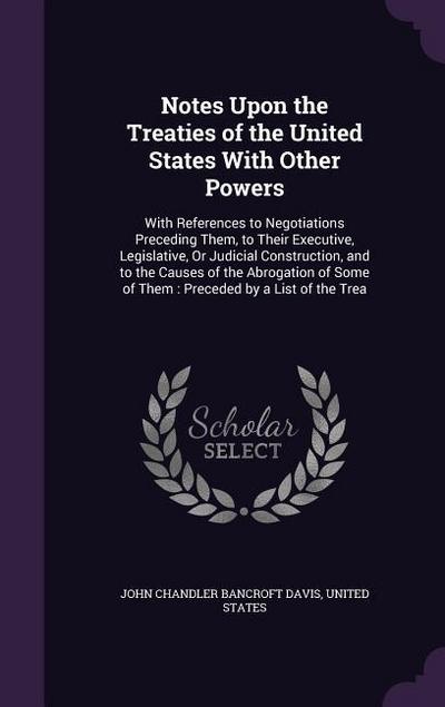 Notes Upon the Treaties of the United States With Other Powers