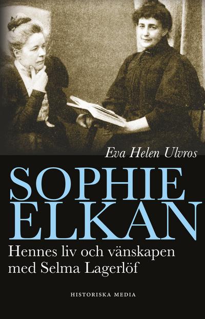 Sophie Elkan : hennes liv och vänskap med Selma Lagerlöf
