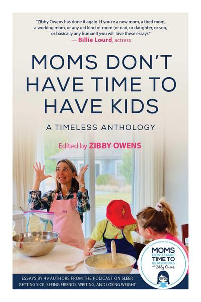 Moms Don’t Have Time to Have Kids: A Timeless Anthology
