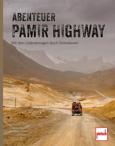 Abenteuer Pamir Highway - Mit dem Geländewagen durch Zentralasien von Wolgograd über die Seidenstraße und den Pamir-Highway bis zum Issyk-Kul-See