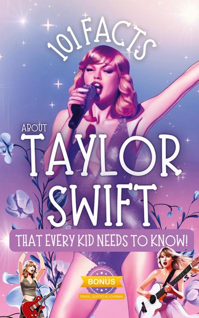 Parlour, R: 101 Facts About Taylor Swift That Every Kid Need