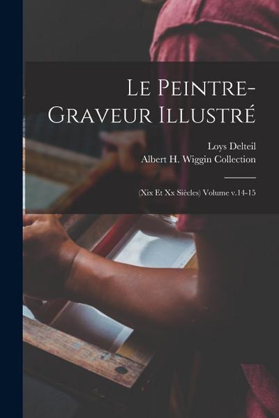 Le peintre-graveur illustré: (xix et xx siècles) Volume v.14-15