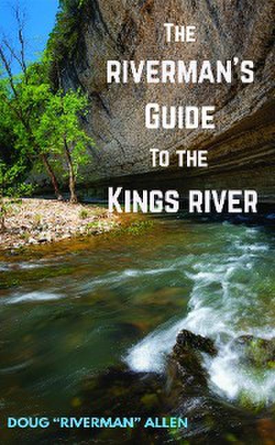 The Riverman’s Guide to the Kings River