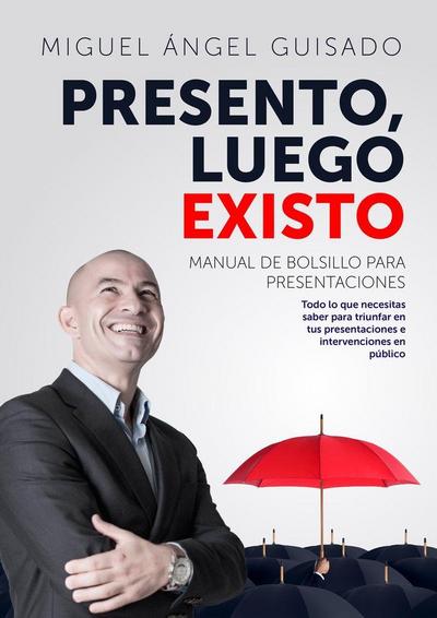 Presento, luego existo : manual de bolsillo para presentaciones