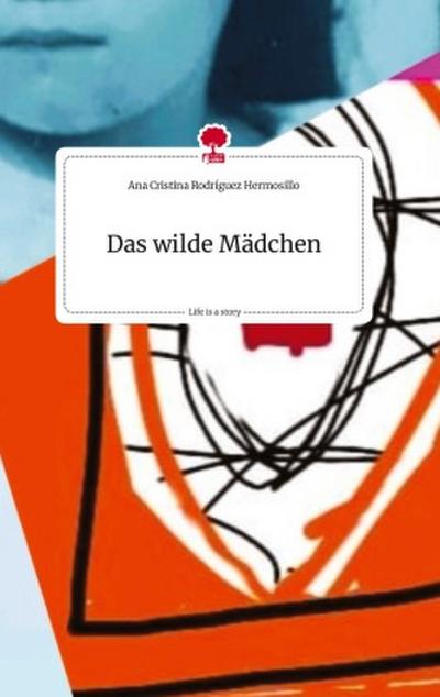 Das wilde Mädchen. Life is a Story - story.one