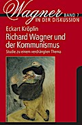 Richard Wagner und der Kommunismus: Studie zu einem verdrängten Thema (Wagner in der Diskussion)