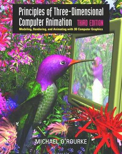 Principles of Three-Dimensional Computer Animation: Modeling, Rendering, and Animating with 3D Computer Graphics