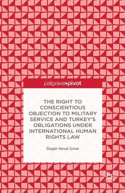 The Right to Conscientious Objection to Military Service and Turkey’s Obligations Under International Human Rights Law