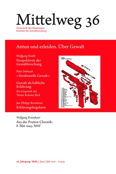 Mittelweg 36. Zeitschrift des Hamburger Instituts für Sozialforschung: Antun und erleiden. Über Gewalt