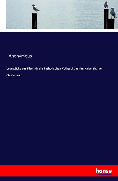 Lesestücke zur Fibel für die katholischen Volksschulen im Kaiserthume Oesterreich - Anonymous