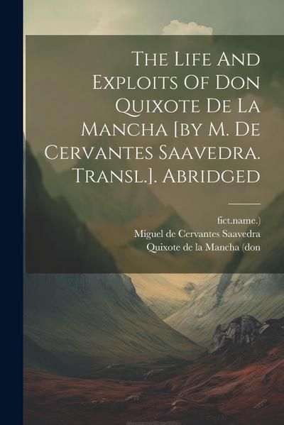 The Life And Exploits Of Don Quixote De La Mancha [by M. De Cervantes Saavedra. Transl.]. Abridged