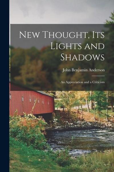 New Thought, Its Lights and Shadows: An Appreciation and a Criticism