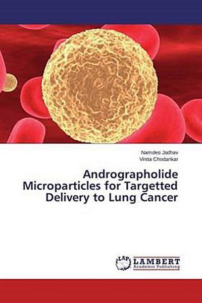 Andrographolide Microparticles for Targetted Delivery to Lung Cancer